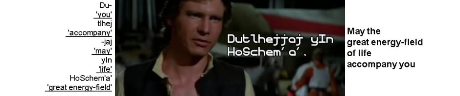 Han Solo saying {Dutlhejjaj yIn HoSchem'a'}, Klingon for "May the great energy-field of life accompany you."